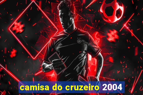 camisa do cruzeiro 2004